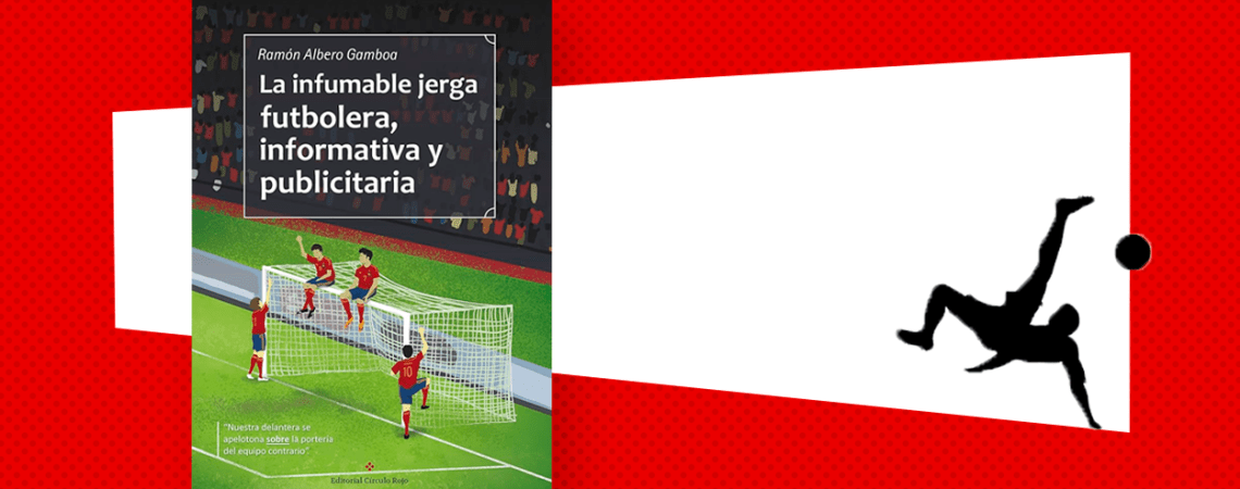 El libro 'La infumable jerga futbolera, informativa y publicitaria', sobre una interpretación de un prohibido el paso y la silueta de un futbolista que hace una chilena / PdF